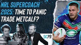 SC Playbook - NRL Supercoach 2025, time to panic trade Metcalf?